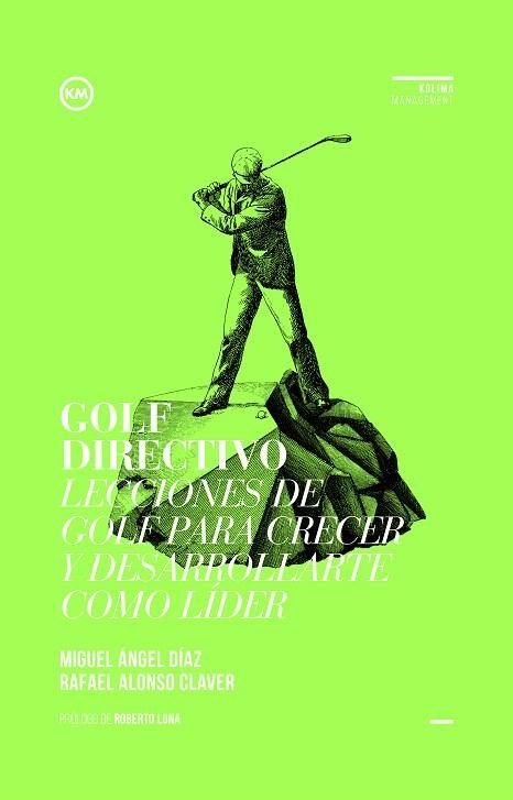 GOLF DIRECTIVO.LECCIONES DE GOLF PARA CRECER Y DESARROLLARTE COMO LÍDER | 9788494235849 | DÍAZ ESCOTO,MIGUEL ÁNGEL/ALONSO CLAVER,RAFAEL | Llibreria Geli - Llibreria Online de Girona - Comprar llibres en català i castellà