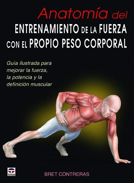 ANATOMÍA DEL ENTRENAMIENTO DE LA FUERZA CON EL PROPIO PESO CORPORAL | 9788479029685 | CONTRERAS,BRET | Llibreria Geli - Llibreria Online de Girona - Comprar llibres en català i castellà