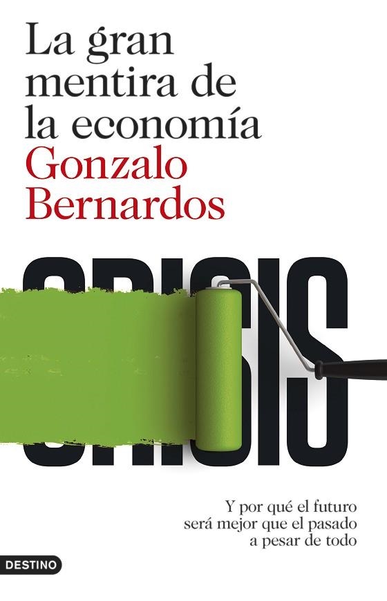 LA GRAN MENTIRA DE LA ECONOMÍA.Y POR QUÉ EL FUTURO SERÁ MEJOR QUE EL PASADO A PESAR DE TODO | 9788423348152 | BERNARDOS,GONZALO | Llibreria Geli - Llibreria Online de Girona - Comprar llibres en català i castellà