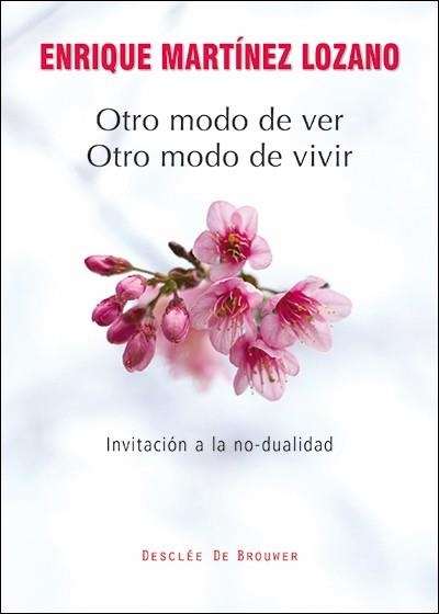 OTRO MODO DE VER,OTRO MODO DE VIVIR.INVITACIÓN A LA NO-DUALIDAD | 9788433027221 | MARTÍNEZ LOZANO,ENRIQUE | Libreria Geli - Librería Online de Girona - Comprar libros en catalán y castellano