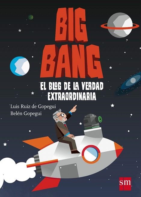 BIG BANG.EL BLOG DE LA VERDAD EXTRAORDINARIA | 9788467544596 | GOPEGUI,BELÉN/RUIZ DE GOPEGUI,LUIS | Libreria Geli - Librería Online de Girona - Comprar libros en catalán y castellano