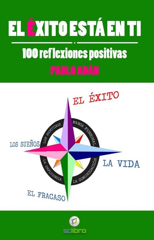 EL ÉXITO ESTÁ EN TI.100 REFLEXIONES POSITIVAS | 9788494127243 | ADÁN,PABLO | Llibreria Geli - Llibreria Online de Girona - Comprar llibres en català i castellà