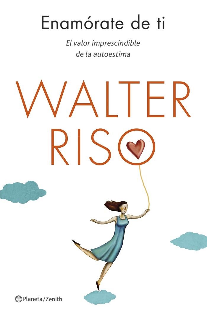 ENAMÓRATE DE TI.EL VALOR IMPRESCINDIBLE DE LA AUTOESTIMA | 9788408130581 | RISO,WALTER | Libreria Geli - Librería Online de Girona - Comprar libros en catalán y castellano