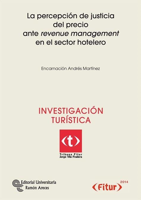 INVESTIGACION TURISTICA.LA PERCEPCIÓN DE JUSTICIA DEL PRECIO ARTE REVENUE MANAGEMENT EN EL SECTOR HOTELERO | 9788499611563 | ANDRÉS MARTÍNEZ,ENCARNACIÓN | Llibreria Geli - Llibreria Online de Girona - Comprar llibres en català i castellà