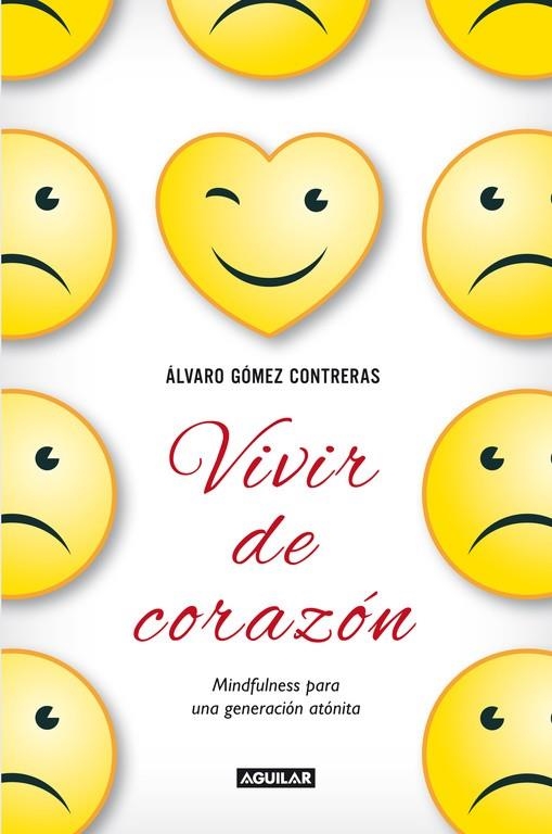 VIVIR DE CORAZÓN.MINDFULNESS PARA UNA GENERACIÓN ATÓNITA | 9788403014459 | GÓMEZ CONTRERAS,ÁLVARO | Llibreria Geli - Llibreria Online de Girona - Comprar llibres en català i castellà