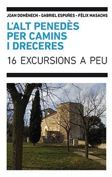 L'ALT PENEDÈS PER CAMINS I DRECERS.16 EXCURSIONS A PEU | 9788496995871 | DOMÈNECH,JOAN/ESPUÑES,GABRIEL/MASACHS,FÈLIX | Llibreria Geli - Llibreria Online de Girona - Comprar llibres en català i castellà