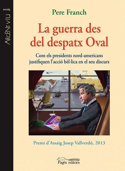 LA GUERRA DES DEL DESPATX OVAL.COM ELS PRESIDENTS NORD-AMERICANS JUSTIFIQUEN L'ACCIÓ BÈL·LICA EN EL SEU DISCURS | 9788499755090 | FRANCH,PERE | Llibreria Geli - Llibreria Online de Girona - Comprar llibres en català i castellà