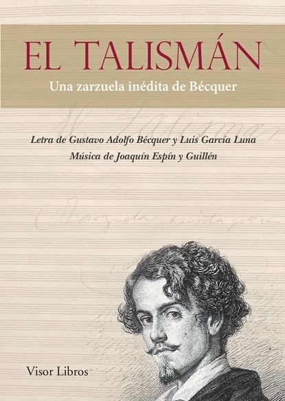 EL TALISMÁN.UNA ZARZUELA INÉDITA DE BÉCQUER | 9788498956931 | BÉCQUER,GUSTAVO ADOLFO/GARCÍA LUNA,LUIS/ESPÍN Y GUILLÉN,JOAQUÍN | Llibreria Geli - Llibreria Online de Girona - Comprar llibres en català i castellà