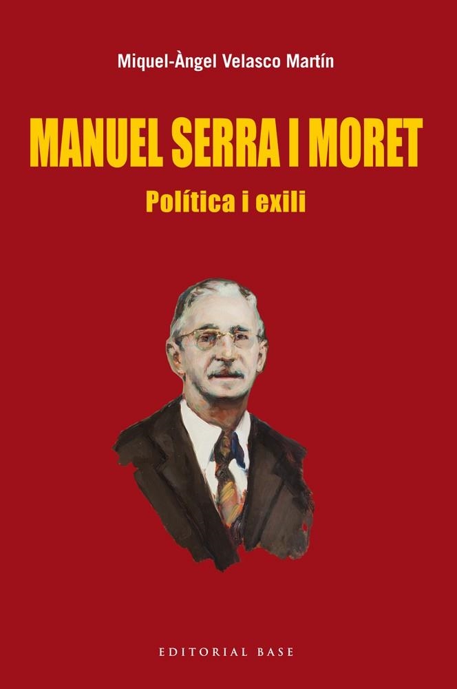 MANUEL SERRA I MORET.POLÍTICA I EXILI | 9788416166022 | VELASCO MARTÍN,MIQUEL-ÀNGEL | Llibreria Geli - Llibreria Online de Girona - Comprar llibres en català i castellà