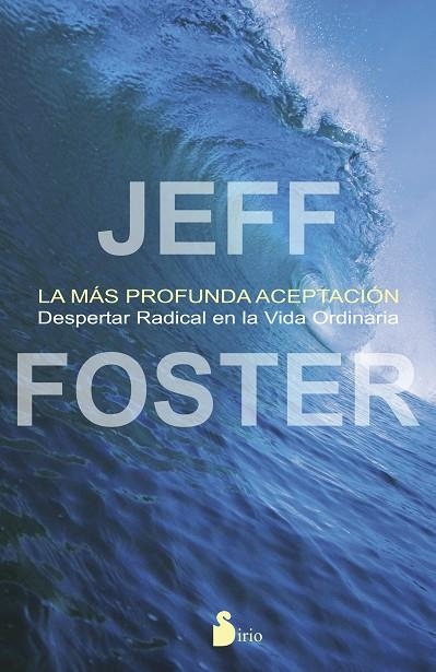 LA MAS PROFUNDA ACEPTACION.DESPERTAR RADICAL EN LA VIDA ORDINARIA | 9788478089703 | FOSTER,JEFF | Llibreria Geli - Llibreria Online de Girona - Comprar llibres en català i castellà