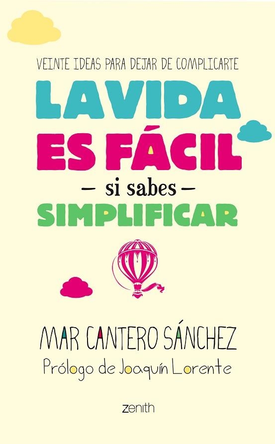 LA VIDA ES FÁCIL SI SABES SIMPLIFICAR.VEINTE IDEAS PARA DEJAR DE COMPLICARTE | 9788408128267 | CANTERO SÁNCHEZ,MAR/LORENTE,JOAQUÍN (PRÒLEG) | Llibreria Geli - Llibreria Online de Girona - Comprar llibres en català i castellà