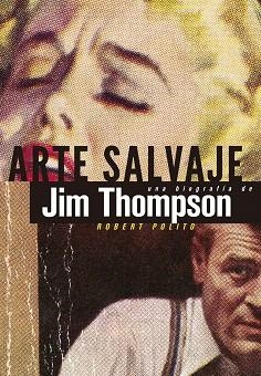 ARTE SALVAJE.UNA BIOGRAFÍA DE JIM THOMPSON | 9788494029875 | POLITO,ROBERT | Llibreria Geli - Llibreria Online de Girona - Comprar llibres en català i castellà