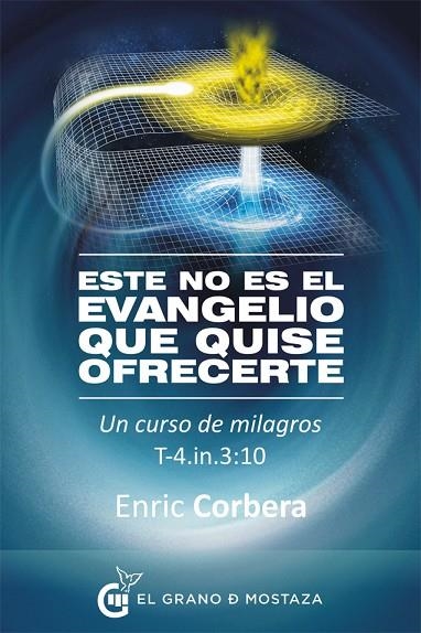 ESTE NO ES EL EVANGELIO QUE QUISE OFRECERTE.UN CURSO DE MILAGROS | 9788494248283 | CORBERA,ENRIC | Llibreria Geli - Llibreria Online de Girona - Comprar llibres en català i castellà