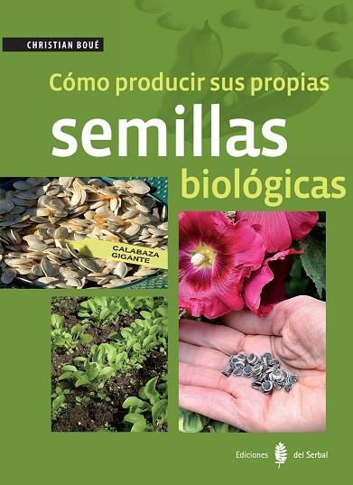 CÓMO PRODUCIR SUS PROPIAS SEMILLAS BIOLÓGICAS | 9788476287422 | BOUÉ,CHRISTIAN | Llibreria Geli - Llibreria Online de Girona - Comprar llibres en català i castellà