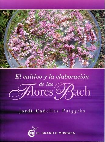 EL CULTIVO Y LA ELABORACIÓN DE LAS FLORES DE BACH | 9788494248290 | CAÑELLAS PUIGGRÒS,JORDI | Llibreria Geli - Llibreria Online de Girona - Comprar llibres en català i castellà