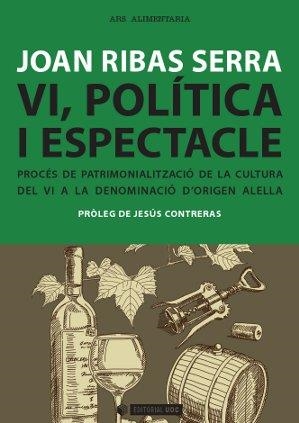 VI,POLÍTICA,ECONOMIA I ESPECTACLE.PROCÉS DE PATRIMONIALITZACIÓ DE LA CULTURA DE VI A LA DO ALELLA | 9788490641262 | RIBAS SERRA,JOAN | Libreria Geli - Librería Online de Girona - Comprar libros en catalán y castellano