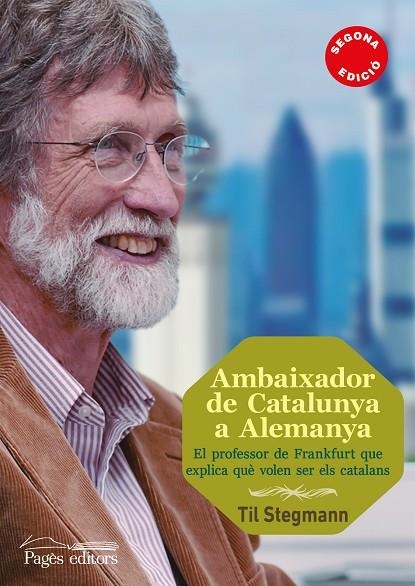 AMBAIXADOR DE CATALUNYA A ALEMANYA.EL PROFESSOR QUE EXPLICA QUÈ ÉS I QUÈ VOL SER CATALUNYA | 9788499754970 | STEGMANN,TIL | Llibreria Geli - Llibreria Online de Girona - Comprar llibres en català i castellà