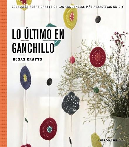 LO ÚLTIMO EN GANCHILLO | 9788448020170 | ROSAS CRAFTS | Llibreria Geli - Llibreria Online de Girona - Comprar llibres en català i castellà