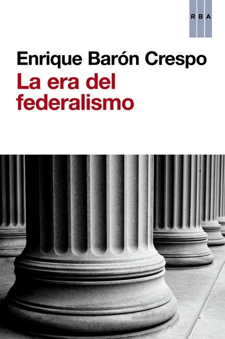 LA ERA DEL FEDERALISMO | 9788490563045 | BARÓN CRESPO,ENRIQUE | Llibreria Geli - Llibreria Online de Girona - Comprar llibres en català i castellà