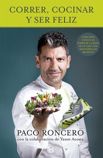 CORRER,COCINAR Y SER FELIZ.COME SANO Y PONTE EN FORMA DE LA MANO DE UN CHEF CON DOS ESTRELLAS MICHELIN | 9788466655187 | RONCERO,PACO | Llibreria Geli - Llibreria Online de Girona - Comprar llibres en català i castellà