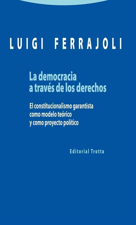 LA DEMOCRACIA A TRAVÉS DE LOS DERECHOS.EL CONSTITUCIONALISMO GARANTISTA COMO MODELO TEÓRICO Y COMO PROYECTO POLÍTICO | 9788498795363 | FERRAJOLI,LUIGI | Libreria Geli - Librería Online de Girona - Comprar libros en catalán y castellano