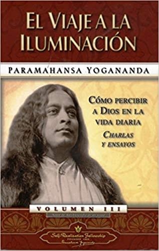 EL VIAJE A LA ILUMINACION-3.COMO PERCIBIR A DIOS EN LA VIDA DIARIA.CHARLAS Y ENSAYOS | 9780876121214 | YOGANANDA,PARAMAHANSA | Llibreria Geli - Llibreria Online de Girona - Comprar llibres en català i castellà