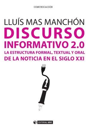 DISCURSO INFORMATIVO 2.0 LA ESTRUCTURA FORMAL,TEXTUAL Y ORAL DE LA NOTICIA EN EL SIGLO XXI | 9788490641866 | MAS MANCHON,LLUÍS | Llibreria Geli - Llibreria Online de Girona - Comprar llibres en català i castellà