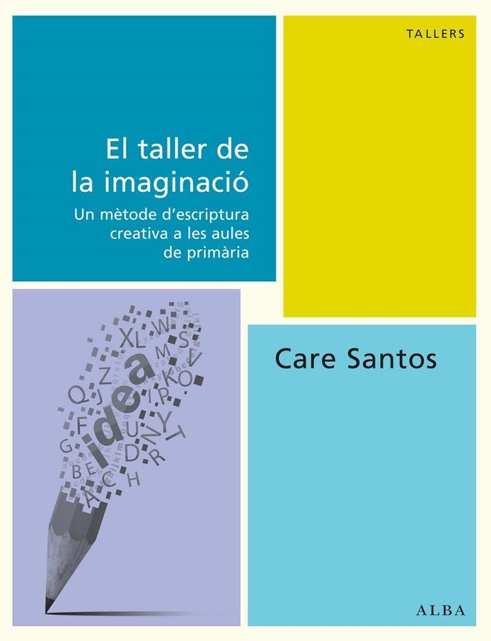 EL TALLER DE LA IMAGINACIÓ.UN MÈTODE D'ESCRIPTURA CREATIVA A LES AULES DE PRIMÀRIA | 9788490650493 | SANTOS,CARE | Llibreria Geli - Llibreria Online de Girona - Comprar llibres en català i castellà