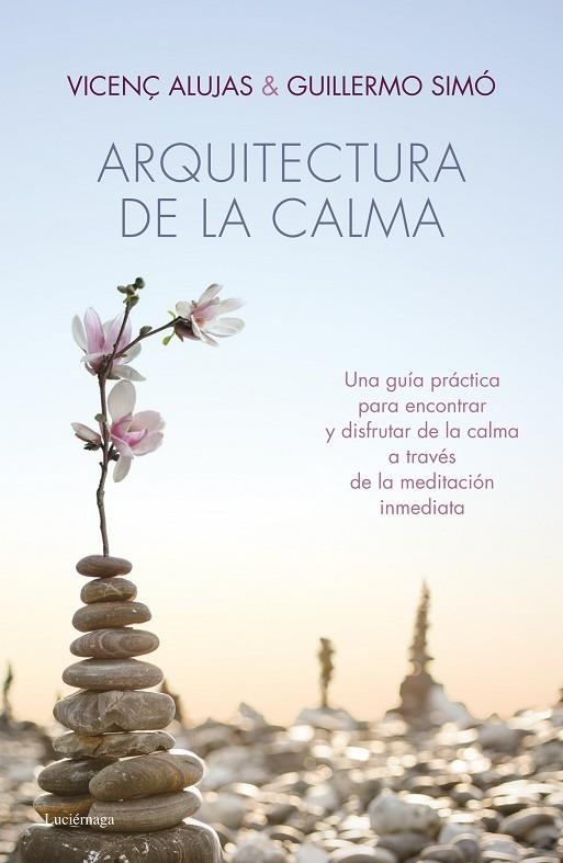 ARQUITECTURA DE LA CALMA.UNA GUÍA PRÁCTICA PARA ENCONTRAR LA SERENIDAD Y EL EQUILIBRIO INTERIOR | 9788415864318 | ALUJAS,VICENÇ/SIMÓ,GUILLERMO | Llibreria Geli - Llibreria Online de Girona - Comprar llibres en català i castellà