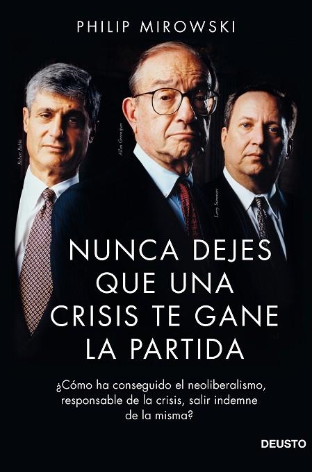 NUNCA DEJES QUE UNA CRISIS TE GANE LA PARTIDA.¿CÓMO HA CONSEGUIDO EL NEOLIBERALISMO,RESPONSABLE DE LA CRISIS,SALIR INDEMNE DE LA MISMA? | 9788423418732 | MIROWSKI,PHILIP | Llibreria Geli - Llibreria Online de Girona - Comprar llibres en català i castellà