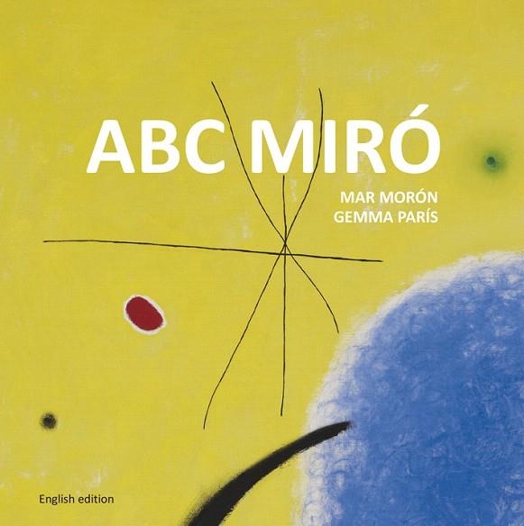 ABC MIRÓ | 9788425227356 | MORÓN VELASCO,MAR/PARÍS ROMIA,GEMMA | Llibreria Geli - Llibreria Online de Girona - Comprar llibres en català i castellà