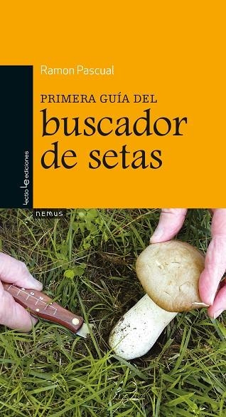 PRIMERA GUÍA DEL BUSCADOR DE SETAS | 9788416012251 | PASCUAL,RAMON | Libreria Geli - Librería Online de Girona - Comprar libros en catalán y castellano