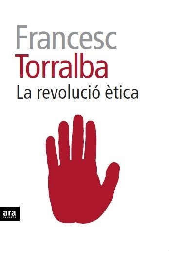 LA REVOLUCIÓ ÈTICA | 9788415642909 | TORRALBA,FRANCESC | Libreria Geli - Librería Online de Girona - Comprar libros en catalán y castellano