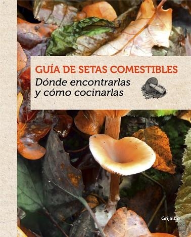 GUÍA DE SETAS COMESTIBLES.DÓNDE ENCONTRARLAS Y CÓMO COCINARLAS | 9788415989387 | EYSSARTIER,GUILLAUME | Libreria Geli - Librería Online de Girona - Comprar libros en catalán y castellano