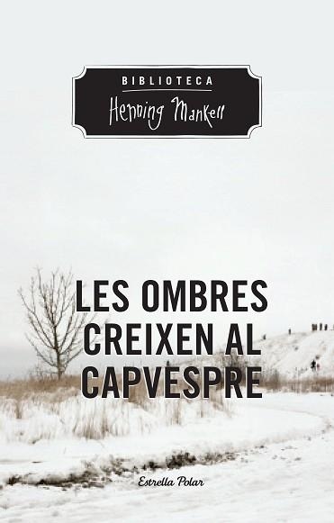 LES OMBRES CREIXEN AL CAPVESPRE | 9788490574263 | MANKELL,HENNING | Llibreria Geli - Llibreria Online de Girona - Comprar llibres en català i castellà