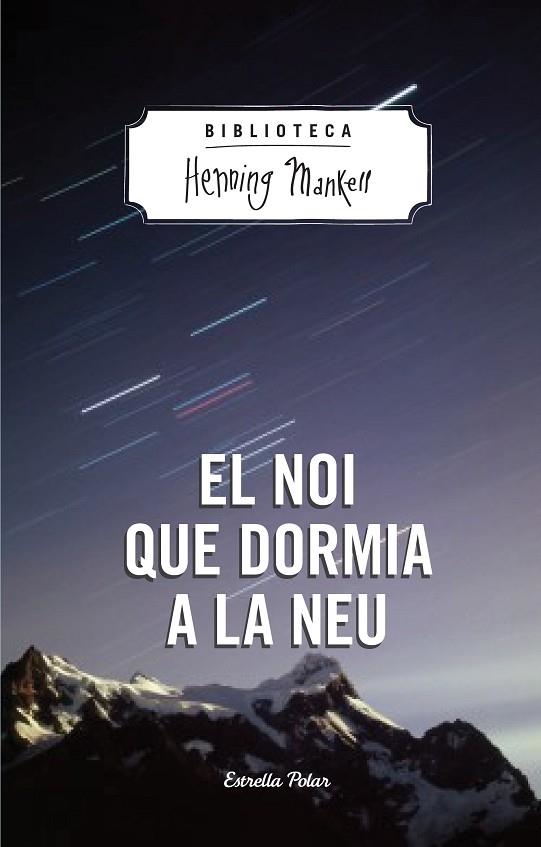 EL NOI QUE DORMIA A LA NEU | 9788490574270 | MANKELL,HENNING | Llibreria Geli - Llibreria Online de Girona - Comprar llibres en català i castellà