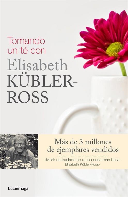 TOMANDO UN TÉ CON ELISABETH KÜBLER-ROSS | 9788415864325 | STEWART WELCH,FERN/WINTERS,ROSE/ROSS,KEN | Libreria Geli - Librería Online de Girona - Comprar libros en catalán y castellano