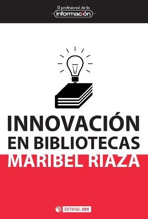 INNOVACIÓN EN BIBLIOTECAS | 9788490642511 | RIAZA,MARIBEL | Llibreria Geli - Llibreria Online de Girona - Comprar llibres en català i castellà