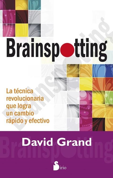 BRAINSPOTTING.LA TECNICA REVOLUCIONARIA QUE LOGRA UN CAMBIO RAPIDO Y EFECTIVO | 9788416233052 | GRAND,DAVID | Llibreria Geli - Llibreria Online de Girona - Comprar llibres en català i castellà