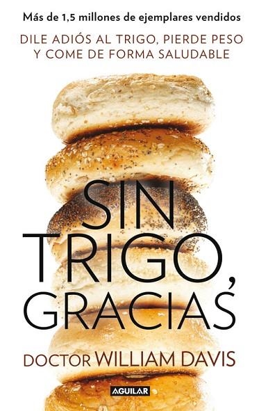 SIN TRIGO,GRACIAS.DILE ADIOS AL TRIGO,PIERDE PESO Y COMO DE FORMA SALUDABLE | 9788403014558 | DAVIS,WILLIAM DR. | Llibreria Geli - Llibreria Online de Girona - Comprar llibres en català i castellà