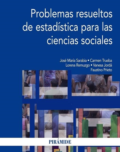 PROBLEMAS RESUELTOS DE ESTADÍSTICA PARA LAS CIENCIAS SOCIALES | 9788436832112 | SARABIA ALEGRÍA,JOSÉ MARÍA/TRUEBA SALAS, CARMEN/REMUZGO PÉREZ, LORENA/JORDÁ GIL, VANESA/PRIETO MEND | Llibreria Geli - Llibreria Online de Girona - Comprar llibres en català i castellà