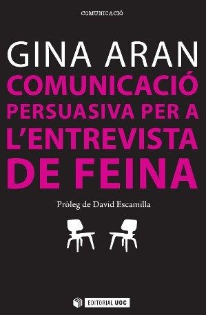 COMUNICACIO PERSUASIVA PER A L'ENTREVISTA DE FEINA | 9788490641859 | ARAN,GINA | Llibreria Geli - Llibreria Online de Girona - Comprar llibres en català i castellà