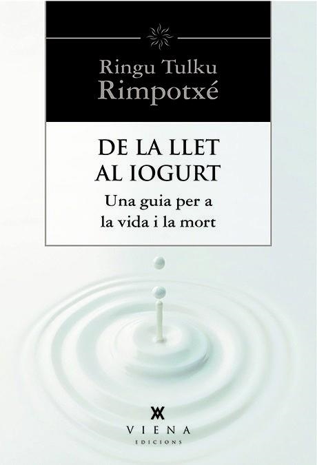 DE LA LLET AL IOGURT.UNA GUIA PER A LA VIDA I LA MORT | 9788483307977 | RIMPOTXÉ,RINGU TULKU | Llibreria Geli - Llibreria Online de Girona - Comprar llibres en català i castellà