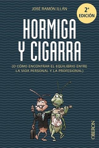 HORMIGA Y CIGARRA (O CÓMO ENCONTRAR EL EQUILIBRIO ENTRE LA VIDA PERSONAL Y LA PROFESIONAL) | 9788441536067 | ILLÁN,JOSÉ RAMÓN | Llibreria Geli - Llibreria Online de Girona - Comprar llibres en català i castellà