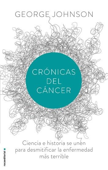 CRÓNICAS DEL CÁNCER.CIENCIA E HISTORIA SE UNEN PARA DESMITIFICAR LA ENFERMEDAD MÁS TERRIBLE | 9788499187730 | JOHNSON,GEORGE | Llibreria Geli - Llibreria Online de Girona - Comprar llibres en català i castellà