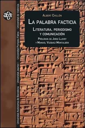 LA PALABRA FACTICIA.LITERATURA,PERIODISMO Y COMUNICACIÓN | 9788437092904 | CHILLÓN,ALBERT | Llibreria Geli - Llibreria Online de Girona - Comprar llibres en català i castellà