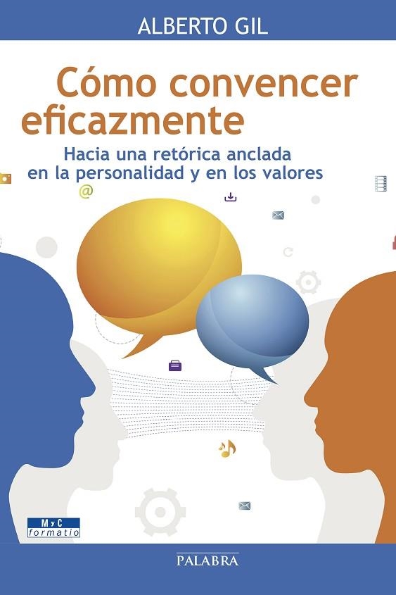 CÓMO CONVENCER EFICAZMENTE.HACIA UNA RETÓRICA ANCLADA EN LA PERSONALIDAD Y EN LOS VALORES | 9788490610589 | GIL ARROYO,ALBERTO | Llibreria Geli - Llibreria Online de Girona - Comprar llibres en català i castellà