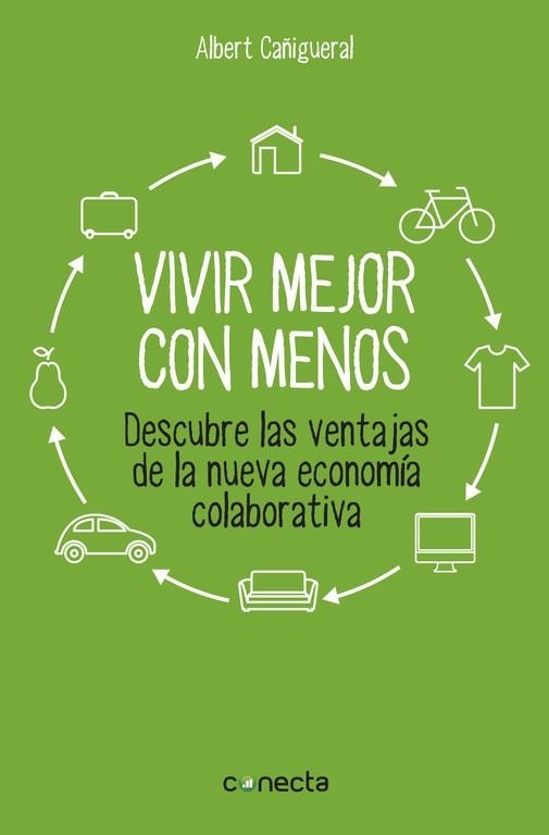 VIVIR MEJOR CON MENOS.DESCUBRE LAS VENTAJAS DE LA NUEVA ECONOMÍA COLABORATIVA | 9788416029129 | CAÑIGUERAL,ALBERT | Llibreria Geli - Llibreria Online de Girona - Comprar llibres en català i castellà