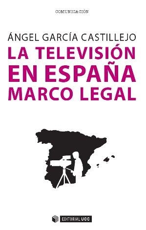 LA TELEVISIÓN EN ESPAÑA.MARCO LEGAL | 9788490643020 | GARCÍA CASTILLEJO,ÁNGEL | Llibreria Geli - Llibreria Online de Girona - Comprar llibres en català i castellà