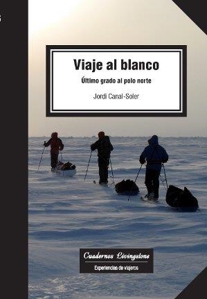 VIAJE AL BLANCO.ÚLTIMO GRADO AL POLO NORTE | 9788490642306 | CANAL-SOLER,JORDI | Libreria Geli - Librería Online de Girona - Comprar libros en catalán y castellano